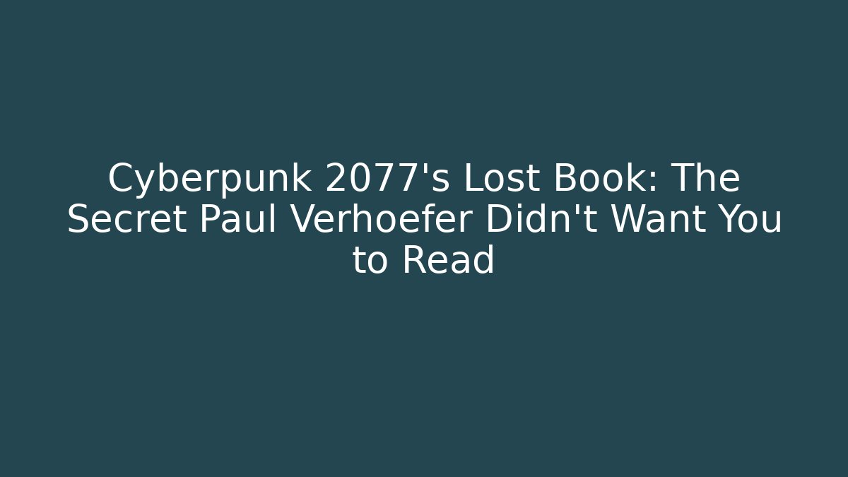 Cyberpunk 2077's Lost Book: The Secret Paul Verhoefer Didn't Want You to Read