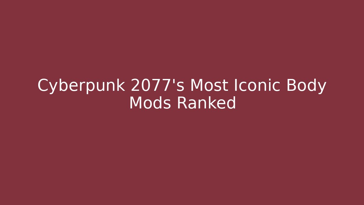 Cyberpunk 2077's Most Iconic Body Mods Ranked