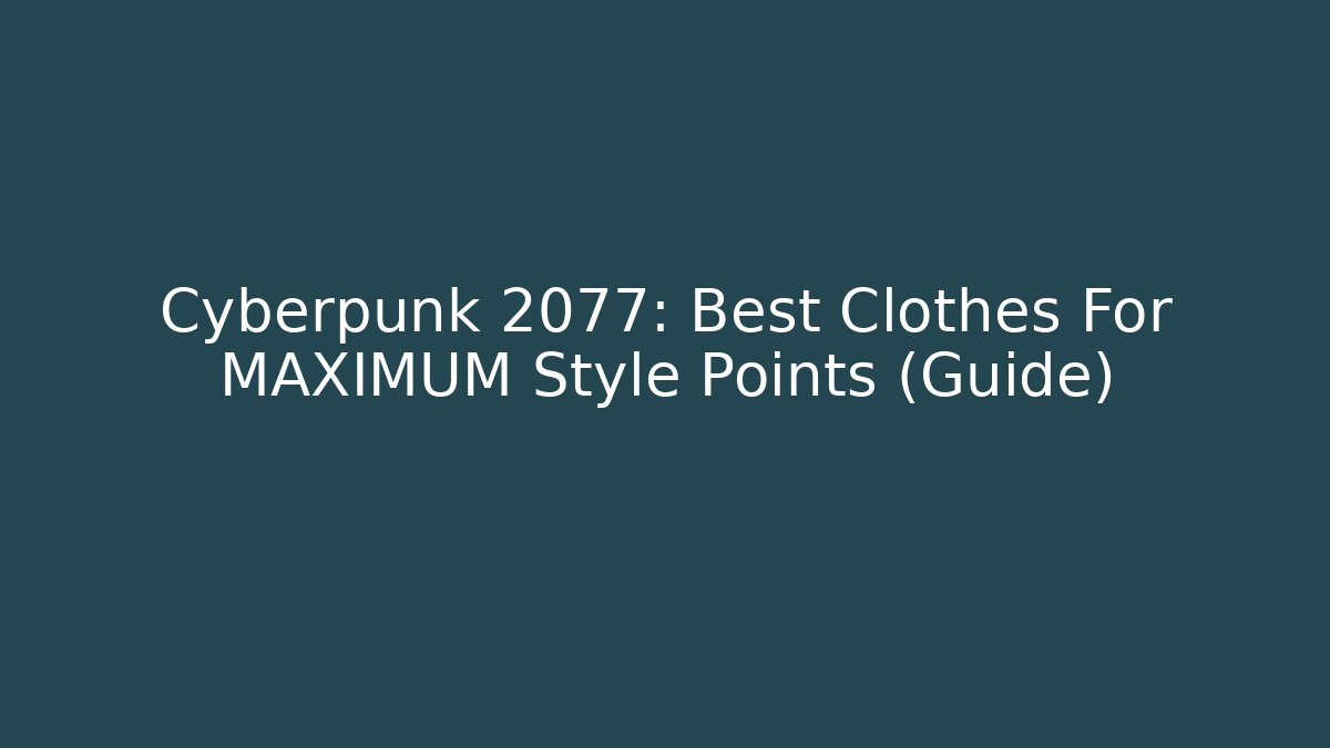 Cyberpunk 2077: Best Clothes For MAXIMUM Style Points (Guide)