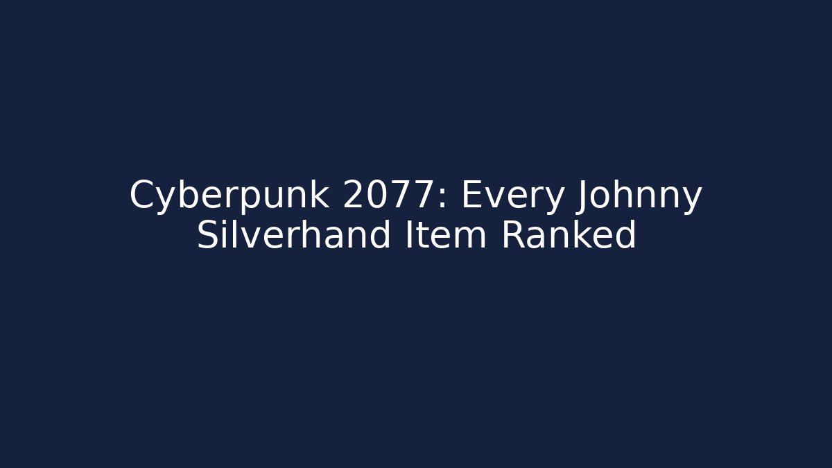 Cyberpunk 2077: Every Johnny Silverhand Item Ranked