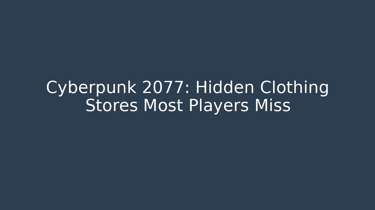 Cyberpunk 2077: Hidden Clothing Stores Most Players Miss