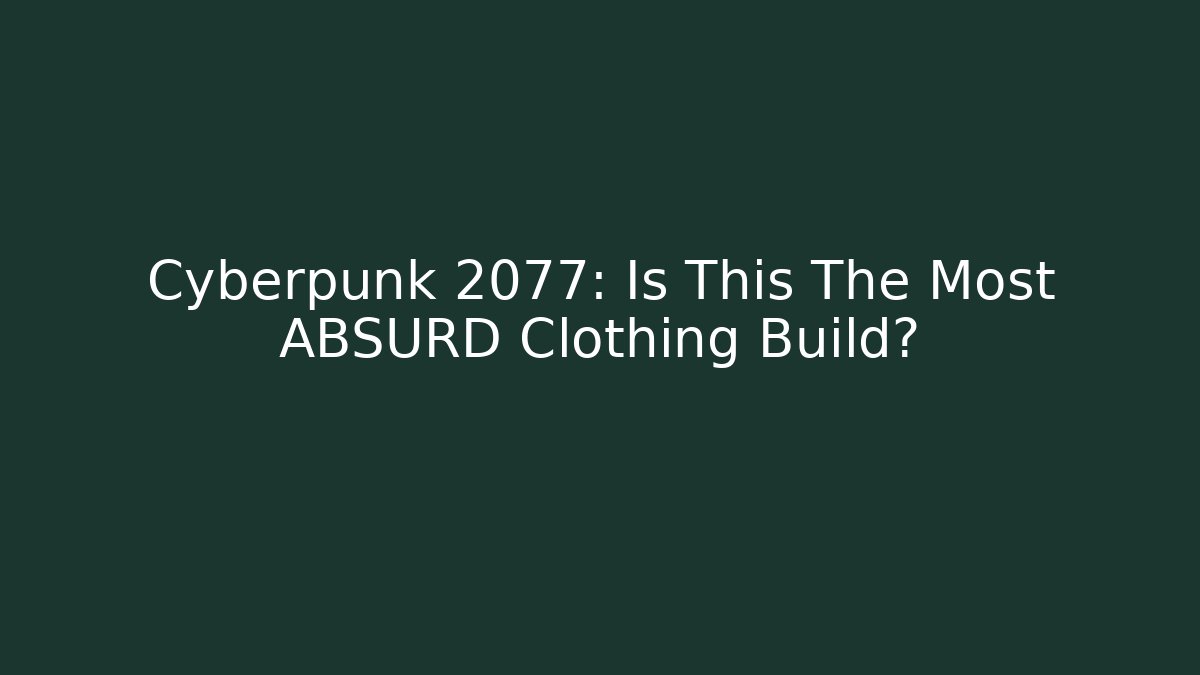 Cyberpunk 2077: Is This The Most ABSURD Clothing Build?