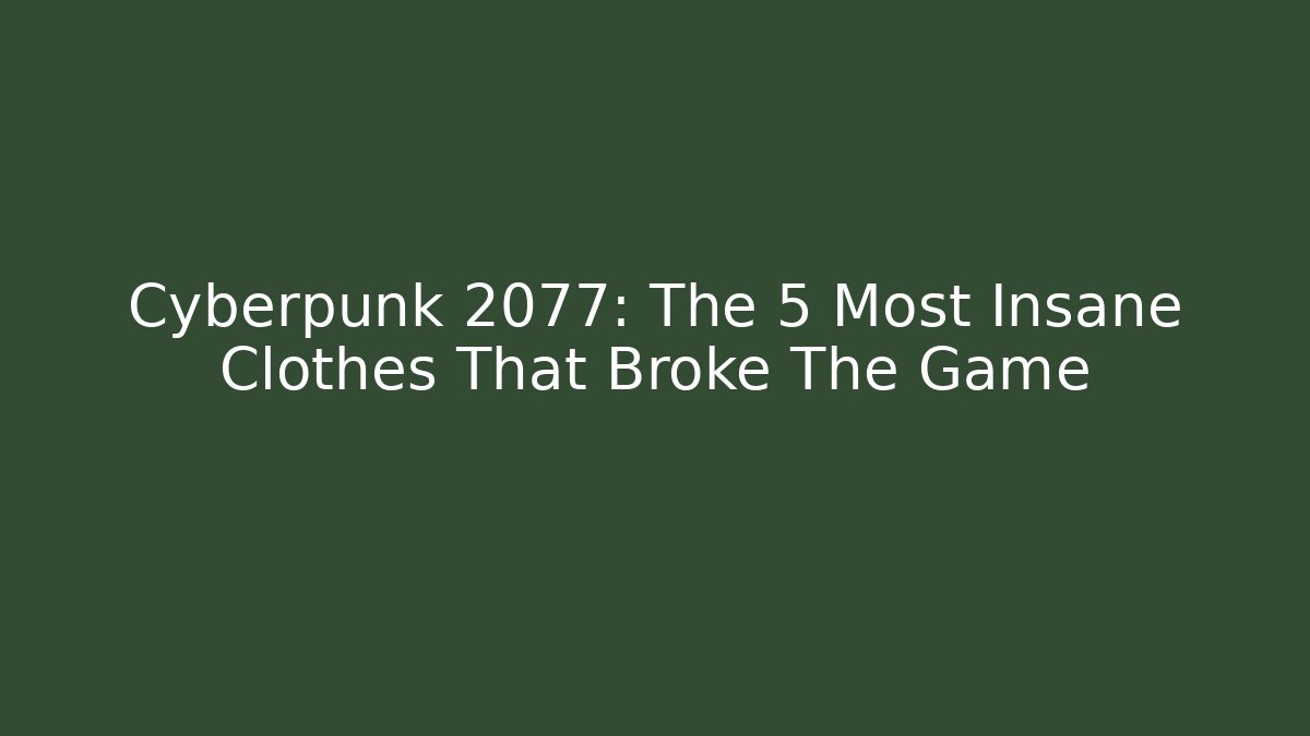 Cyberpunk 2077: The 5 Most Insane Clothes That Broke The Game