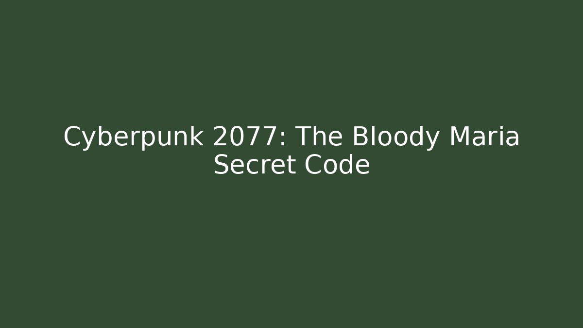 Cyberpunk 2077: The Bloody Maria Secret Code