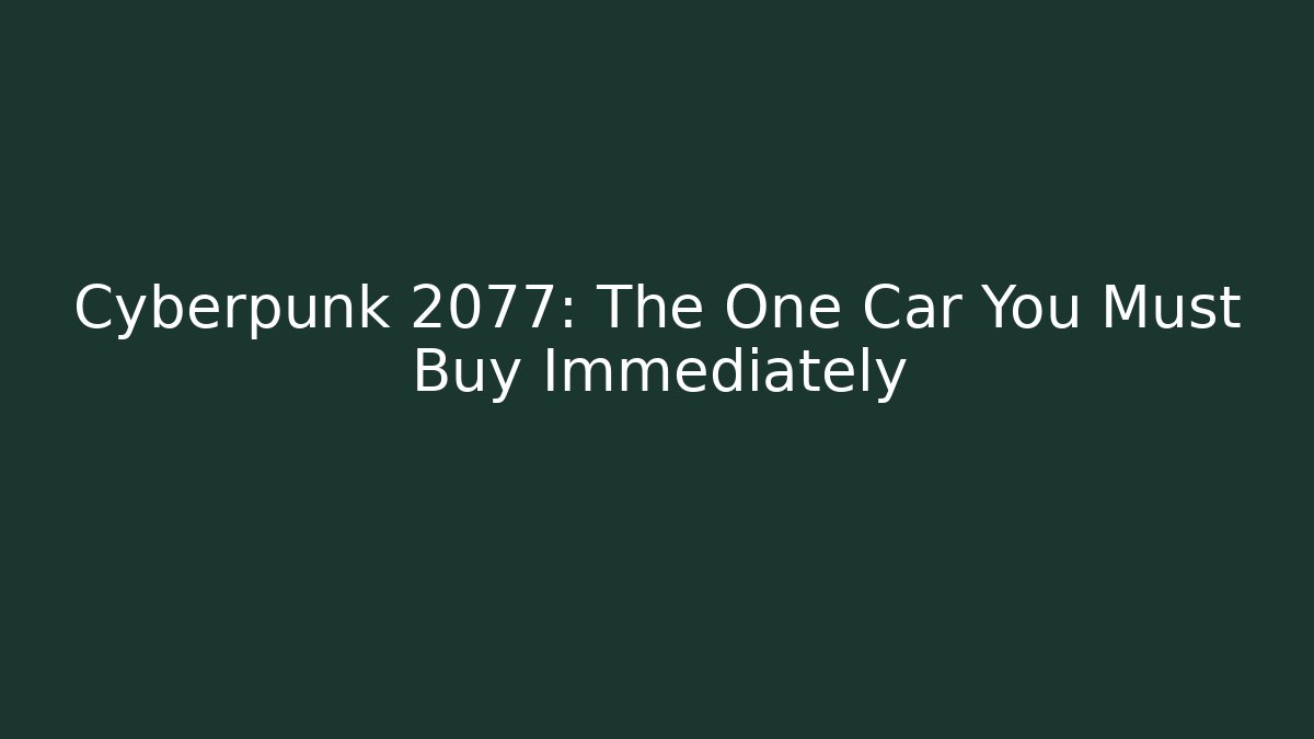 Cyberpunk 2077: The One Car You Must Buy Immediately