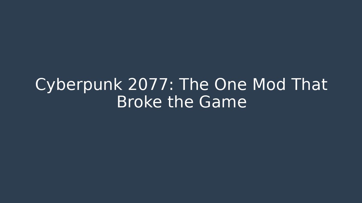 Cyberpunk 2077: The One Mod That Broke the Game