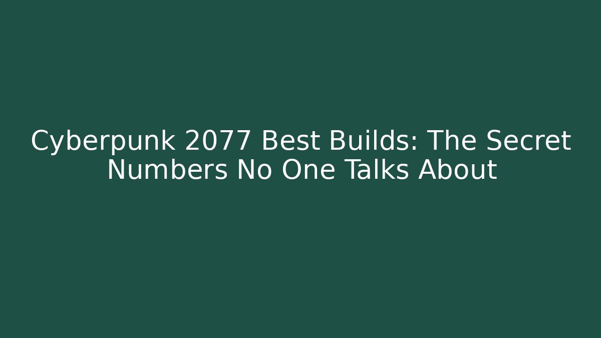 Cyberpunk 2077 Best Builds: The Secret Numbers No One Talks About