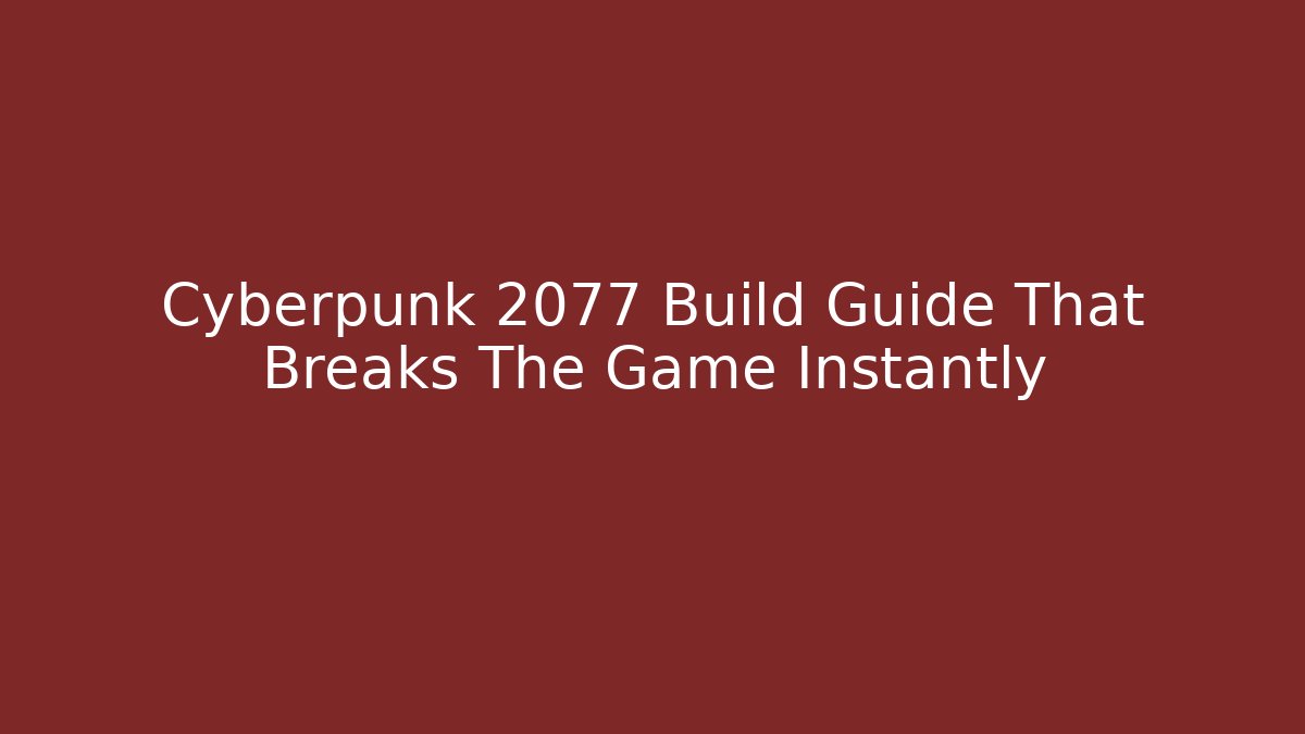 Cyberpunk 2077 Build Guide That Breaks The Game Instantly - Critter Realm