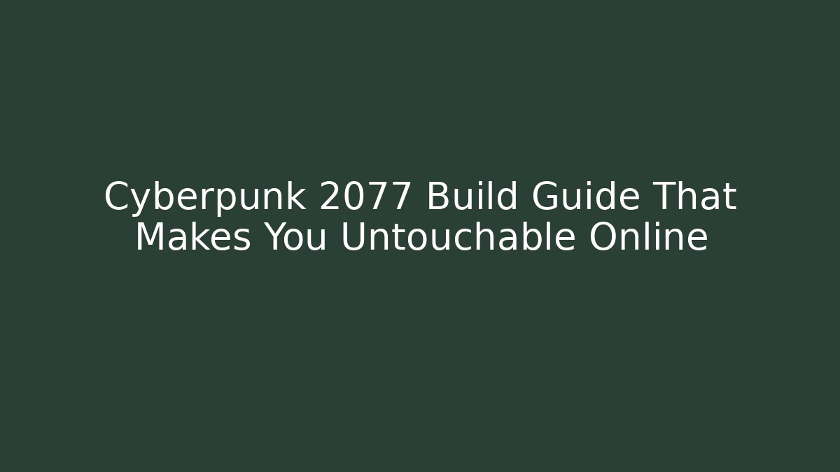 Cyberpunk 2077 Build Guide That Makes You Untouchable Online