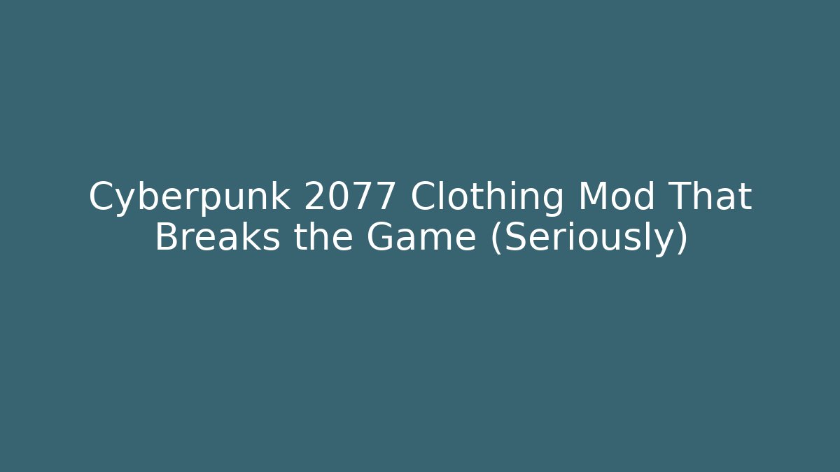 Cyberpunk 2077 Clothing Mod That Breaks the Game (Seriously)
