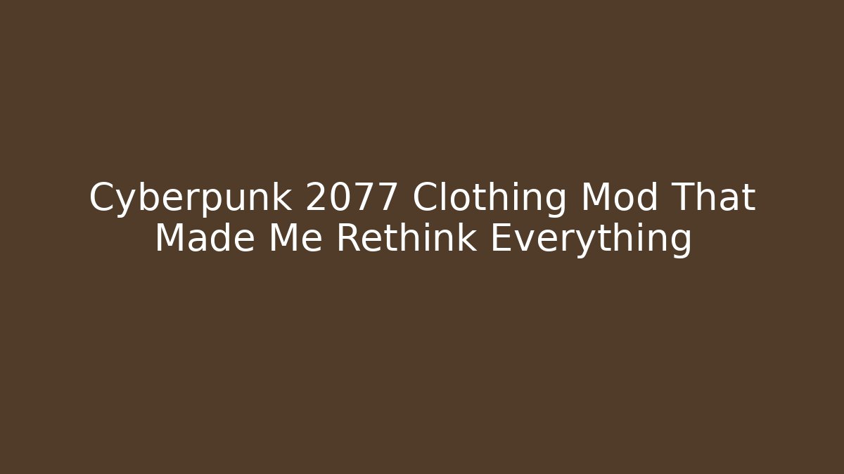 Cyberpunk 2077 Clothing Mod That Made Me Rethink Everything