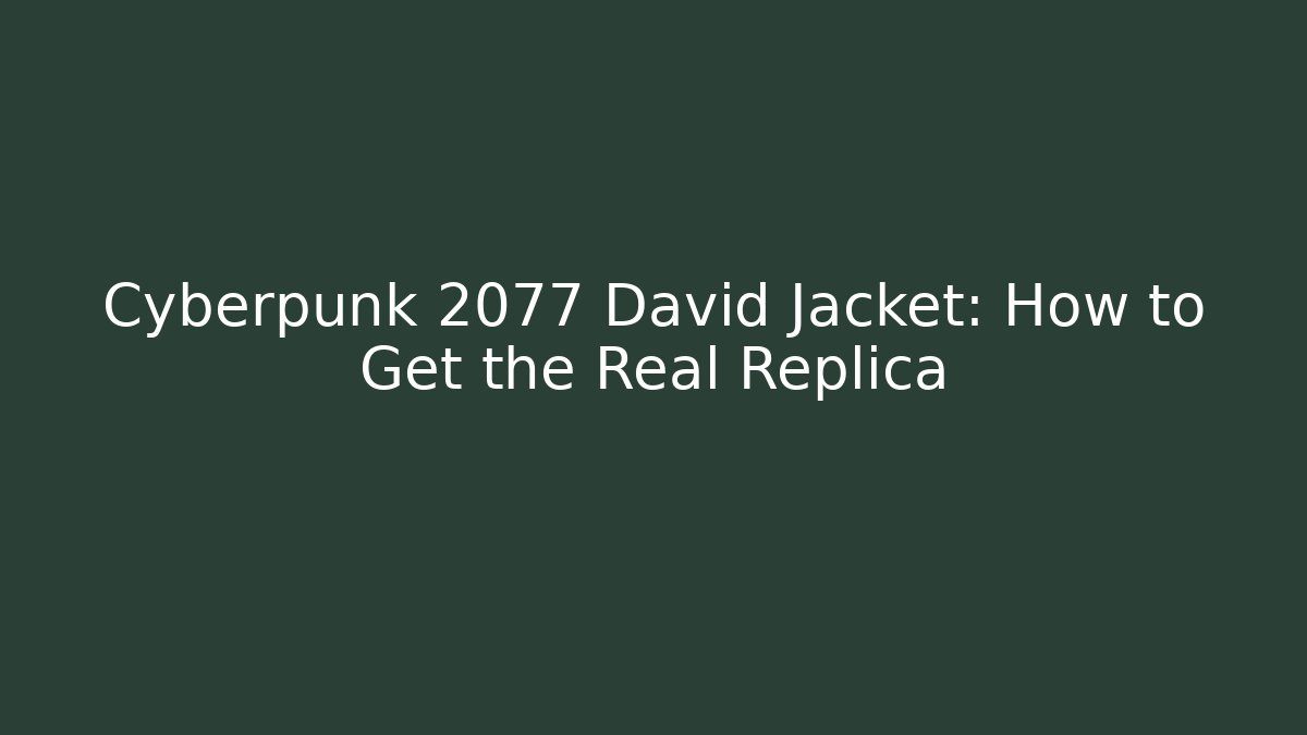 Cyberpunk 2077 David Jacket: How to Get the Real Replica