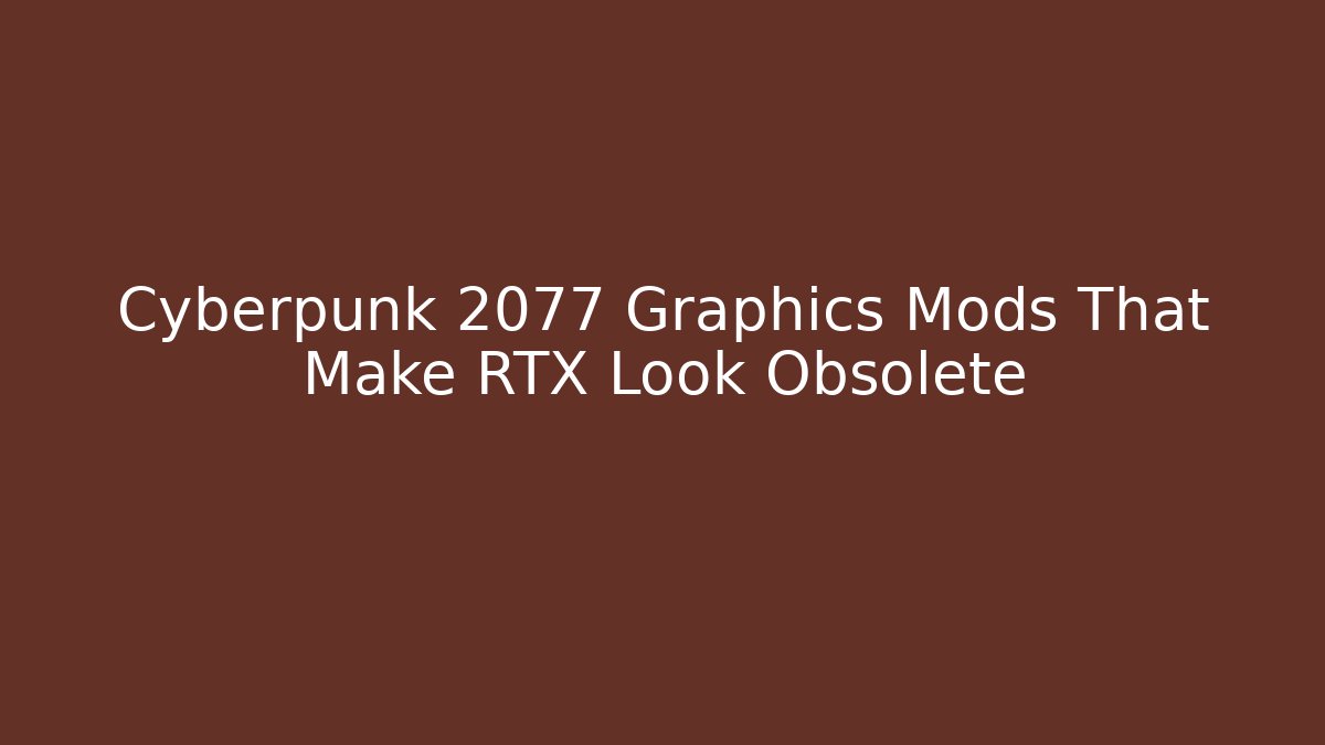 Cyberpunk 2077 Graphics Mods That Make RTX Look Obsolete