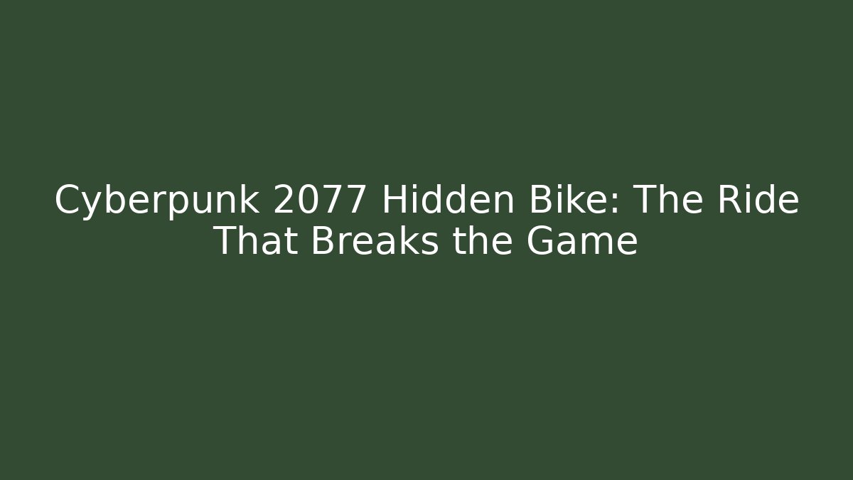 Cyberpunk 2077 Hidden Bike: The Ride That Breaks the Game