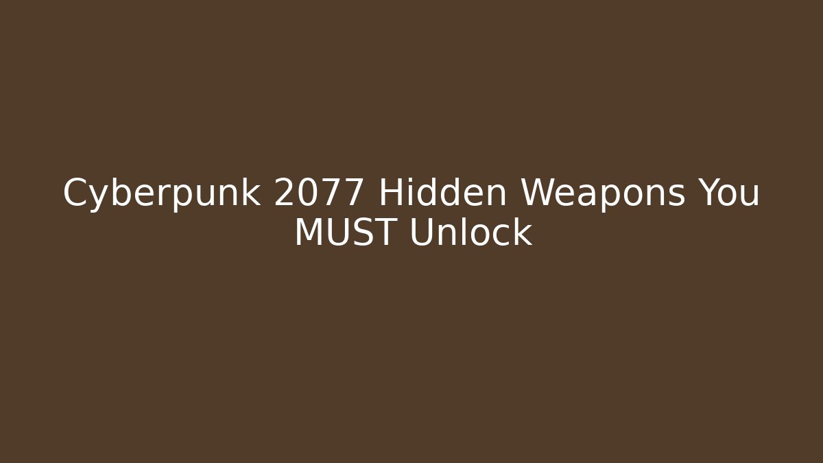 Cyberpunk 2077 Hidden Weapons You MUST Unlock