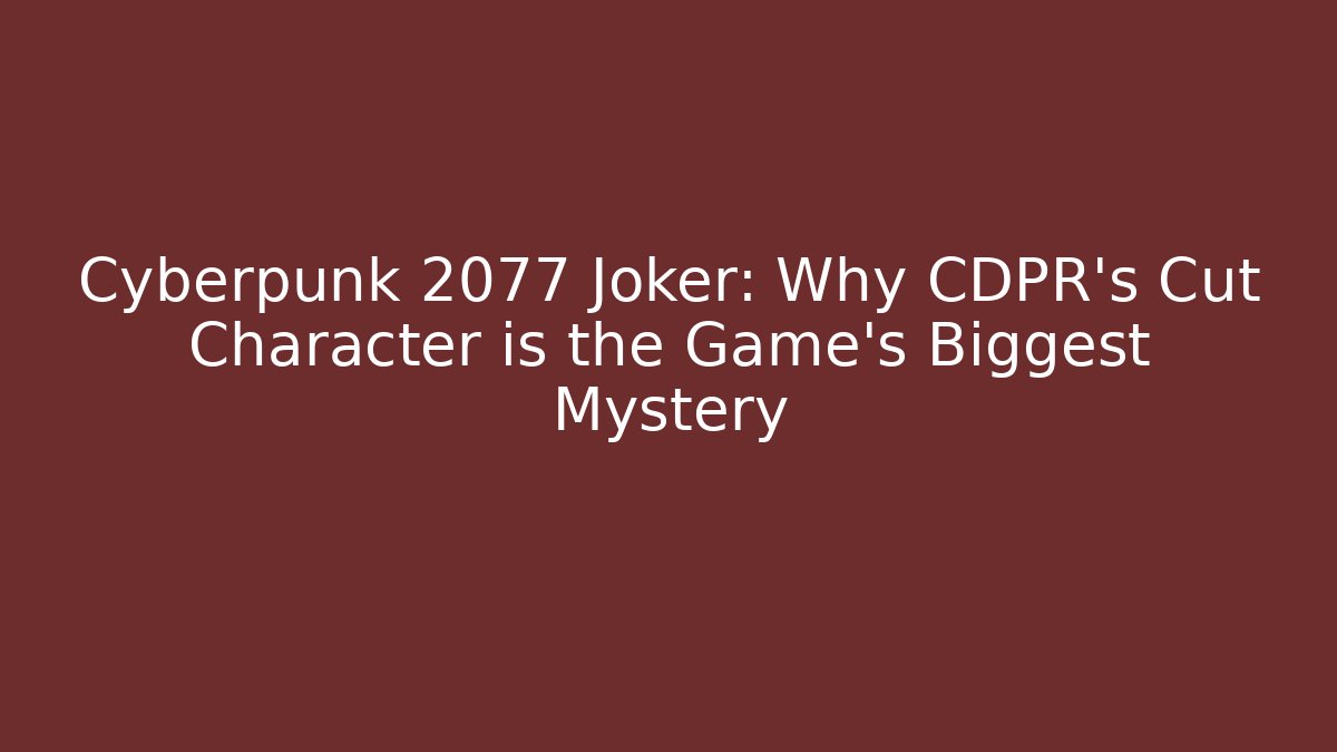 Cyberpunk 2077 Joker: Why CDPR's Cut Character is the Game's Biggest Mystery