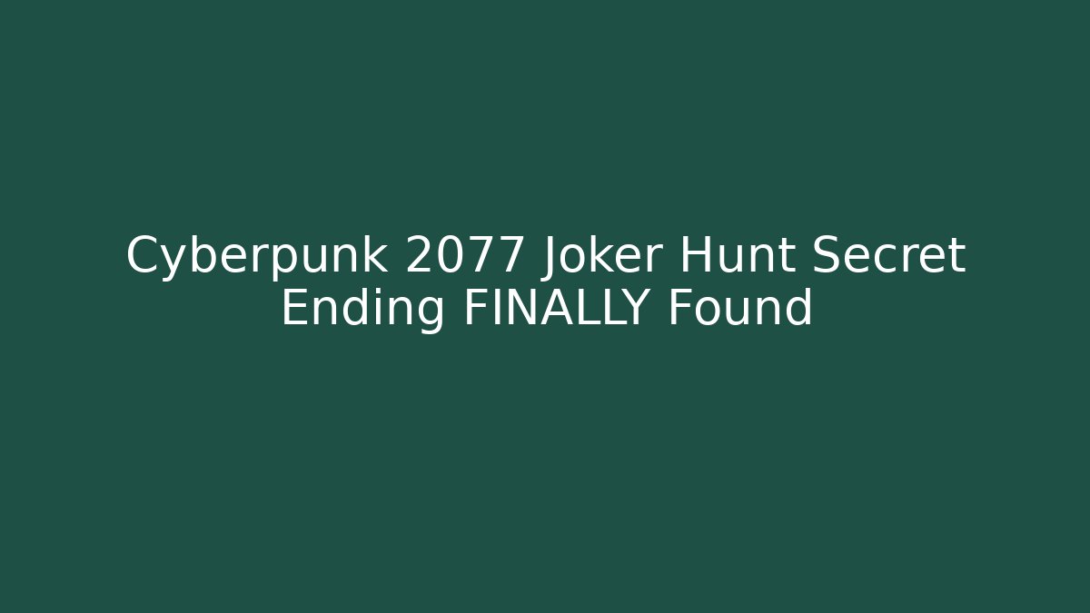 Cyberpunk 2077 Joker Hunt Secret Ending FINALLY Found
