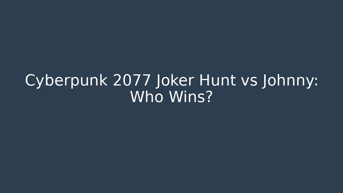 Cyberpunk 2077 Joker Hunt vs Johnny: Who Wins?