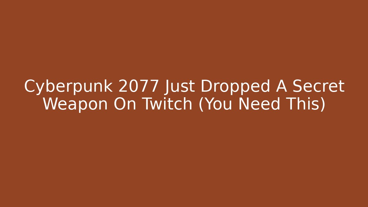 Cyberpunk 2077 Just Dropped A Secret Weapon On Twitch (You Need This)