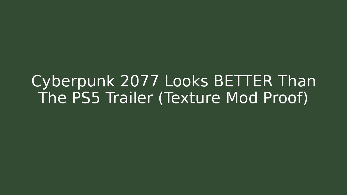 Cyberpunk 2077 Looks BETTER Than The PS5 Trailer (Texture Mod Proof)