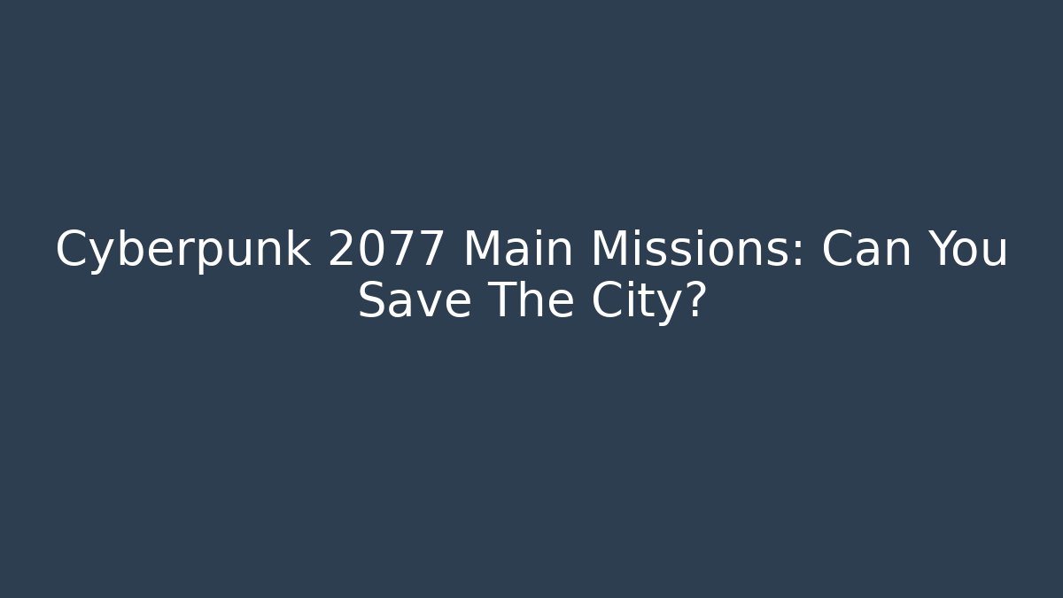 Cyberpunk 2077 Main Missions: Can You Save The City? - Critter Realm