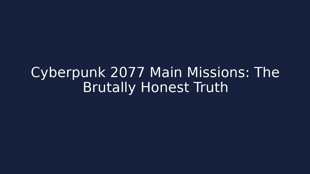 Cyberpunk 2077 Main Missions: The Brutally Honest Truth