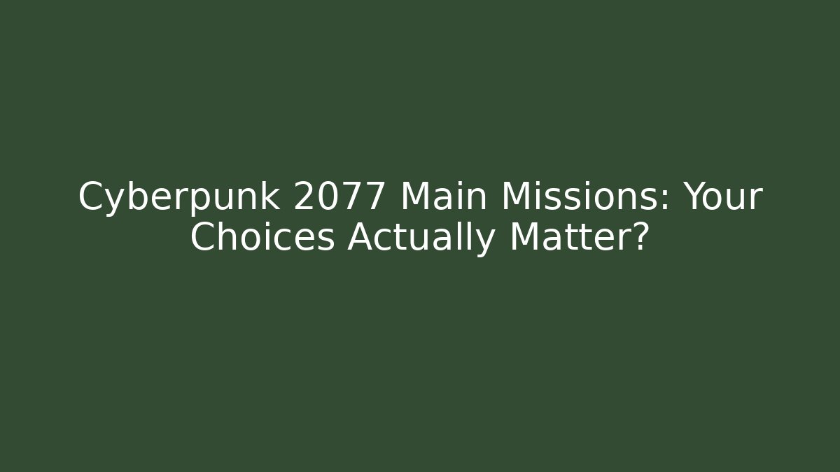 Cyberpunk 2077 Main Missions: Your Choices Actually Matter?