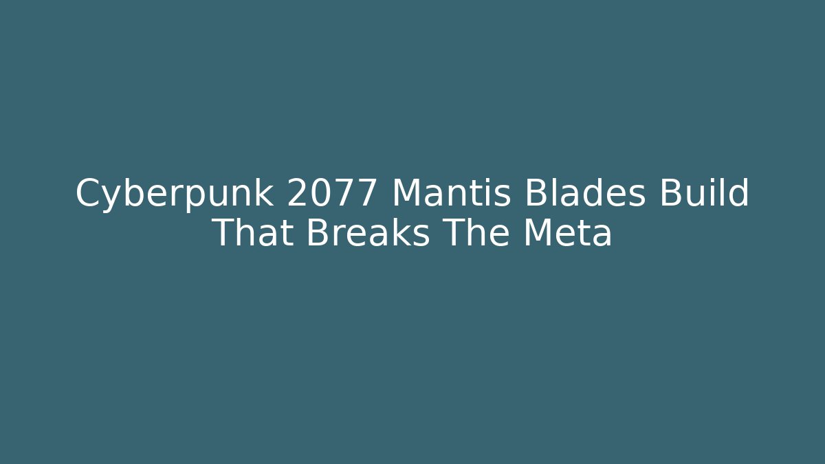 Cyberpunk 2077 Mantis Blades Build That Breaks The Meta