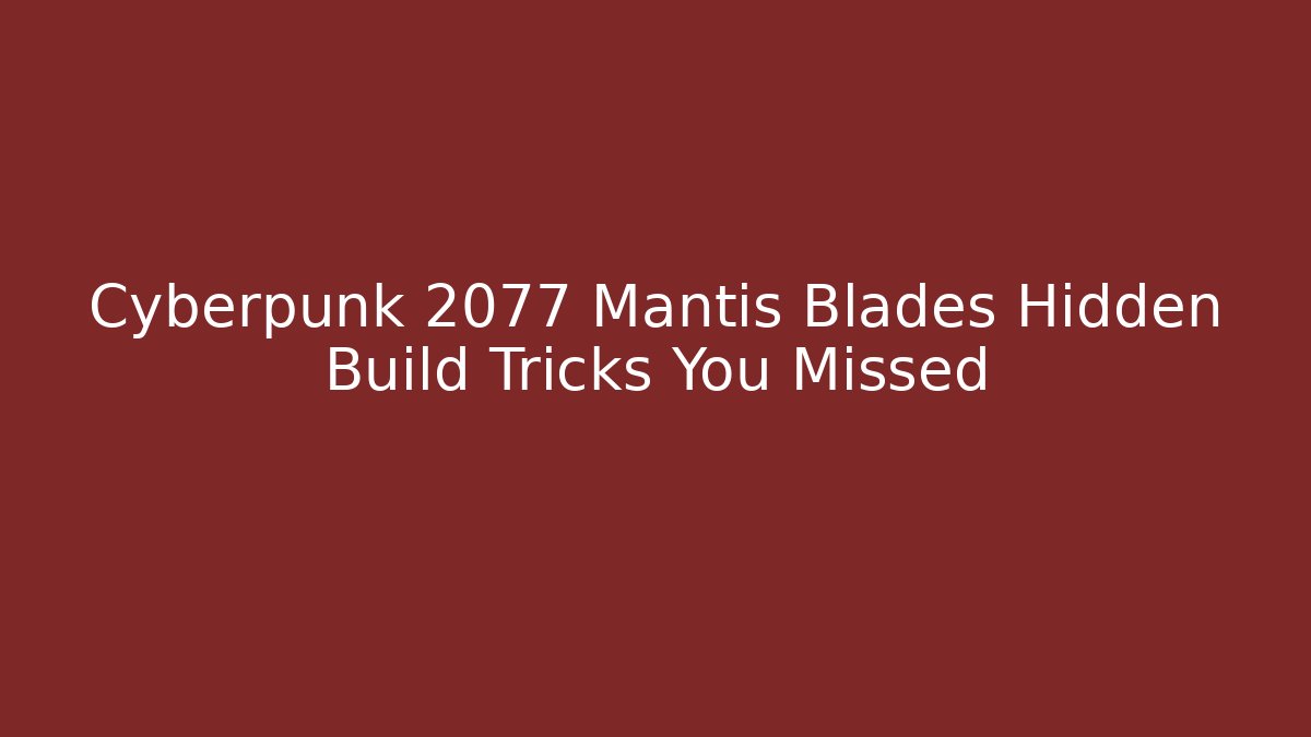 Cyberpunk 2077 Mantis Blades Hidden Build Tricks You Missed