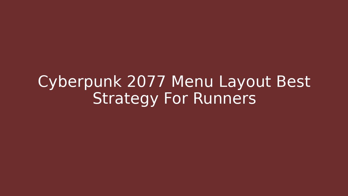 Cyberpunk 2077 Menu Layout Best Strategy For Runners