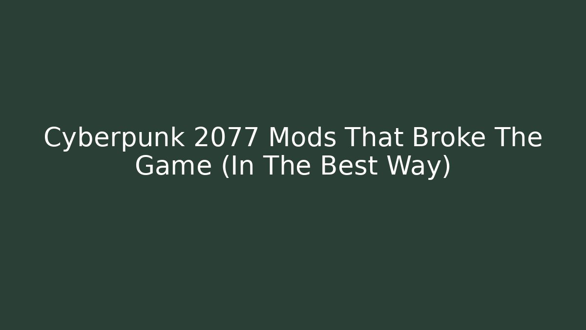 Cyberpunk 2077 Mods That Broke The Game (In The Best Way)