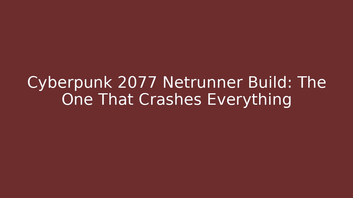 Cyberpunk 2077 Netrunner Build: The One That Crashes Everything