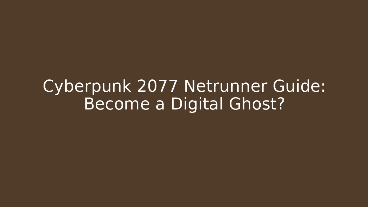 Cyberpunk 2077 Netrunner Guide: Become a Digital Ghost?