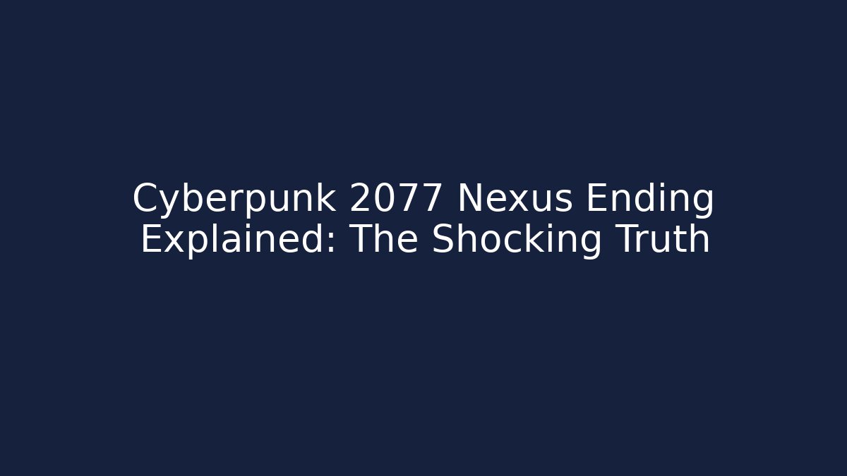 Cyberpunk 2077 Nexus Ending Explained: The Shocking Truth - Critter Realm