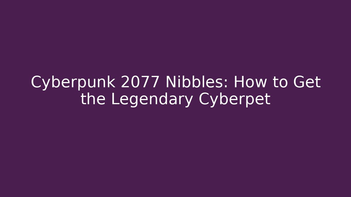 Cyberpunk 2077 Nibbles: How to Get the Legendary Cyberpet - Critter Realm
