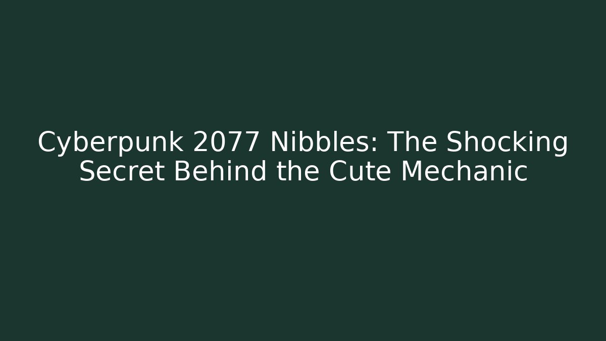 Cyberpunk 2077 Nibbles: The Shocking Secret Behind the Cute Mechanic