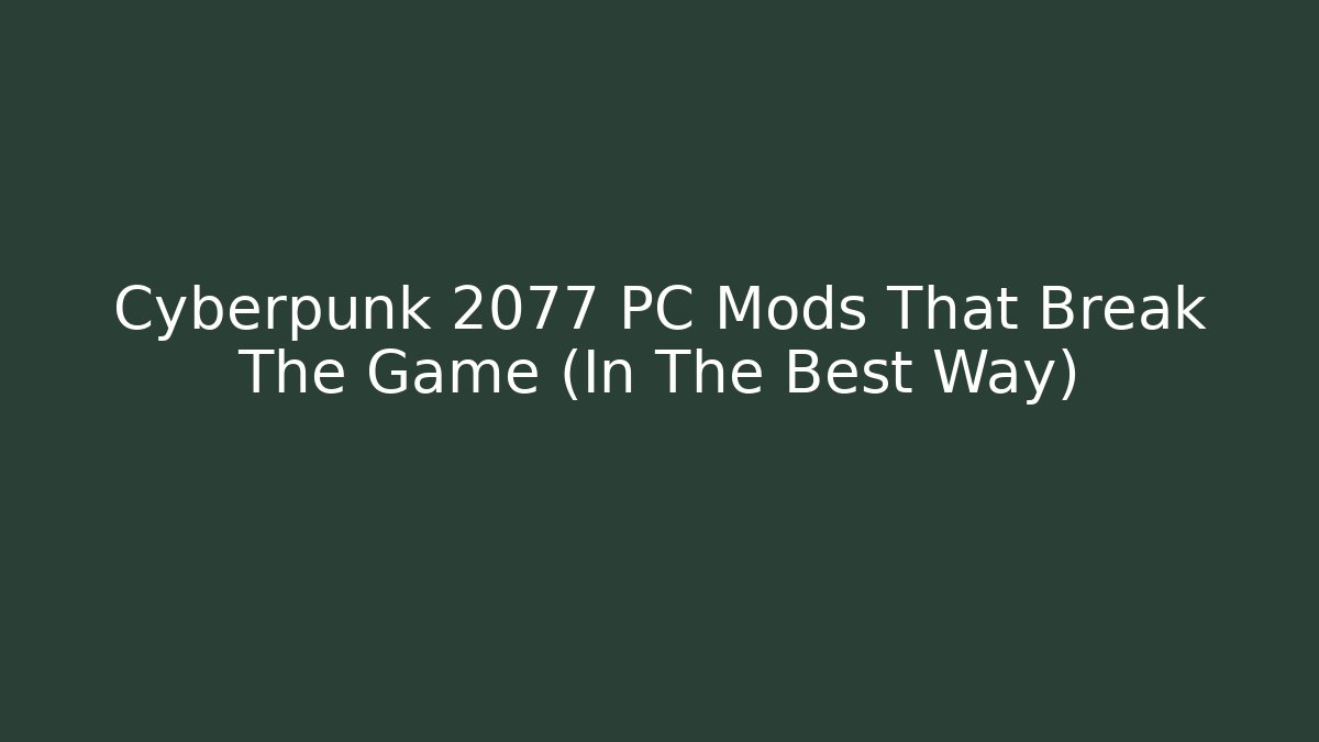 Cyberpunk 2077 PC Mods That Break The Game (In The Best Way)