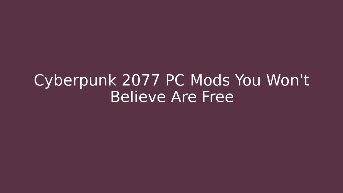 Cyberpunk 2077 PC Mods You Won't Believe Are Free