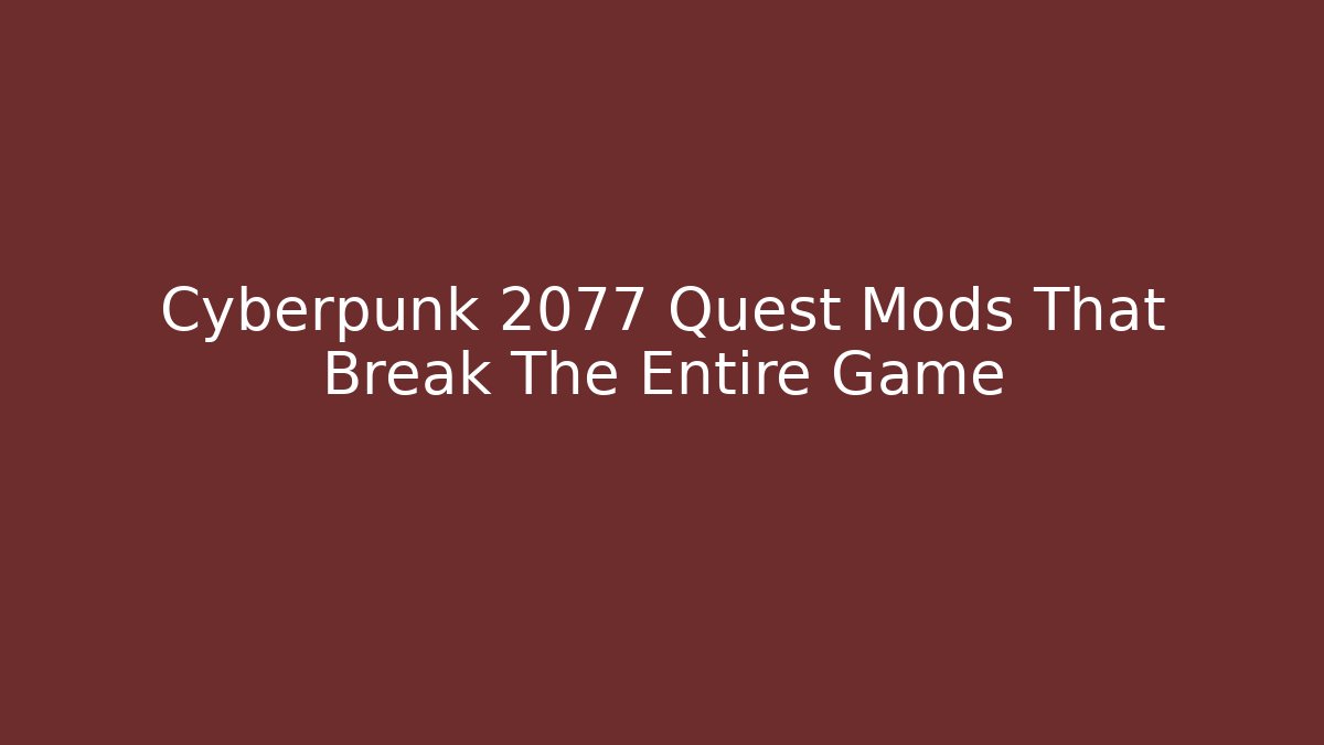 Cyberpunk 2077 Quest Mods That Break The Entire Game - Critter Realm