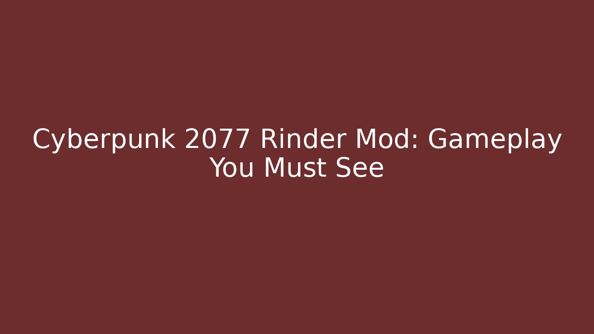 Cyberpunk 2077 Rinder Mod: Gameplay You Must See