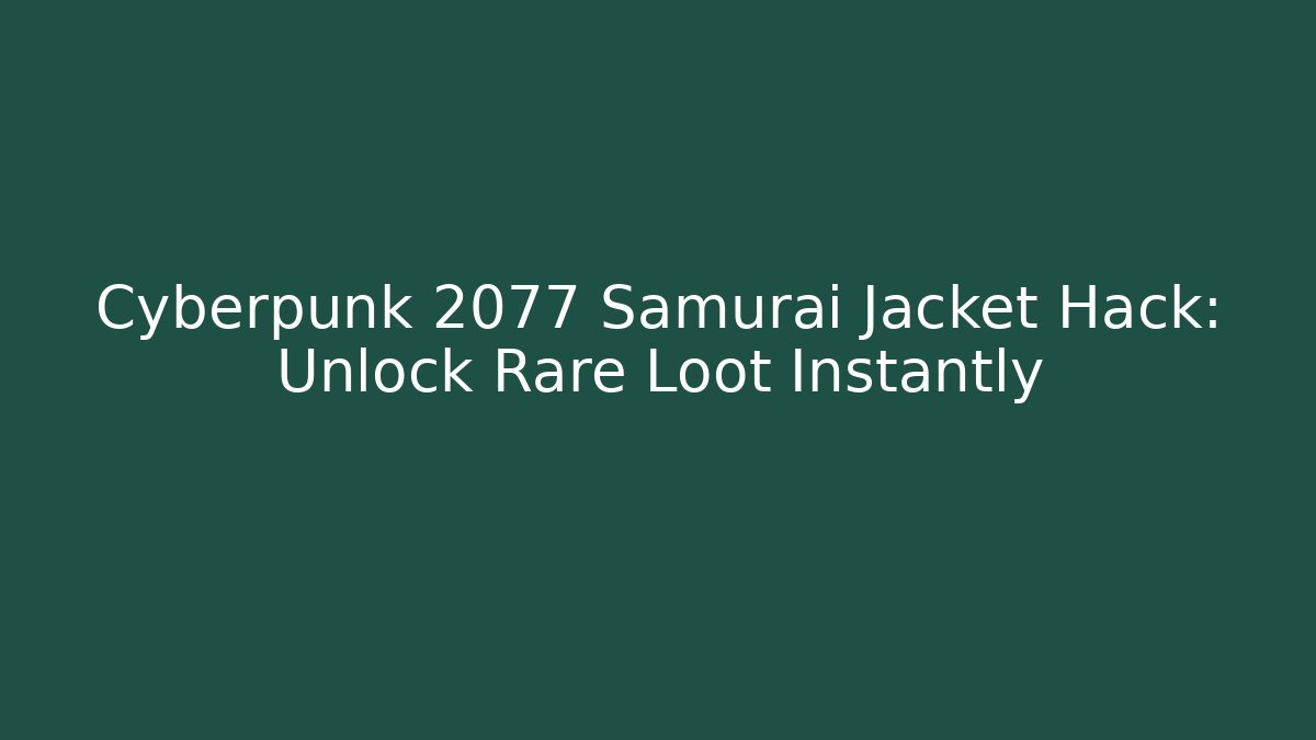 Cyberpunk 2077 Samurai Jacket Hack: Unlock Rare Loot Instantly - Critter Realm