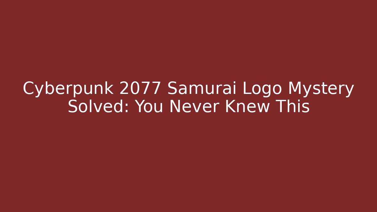 Cyberpunk 2077 Samurai Logo Mystery Solved: You Never Knew This