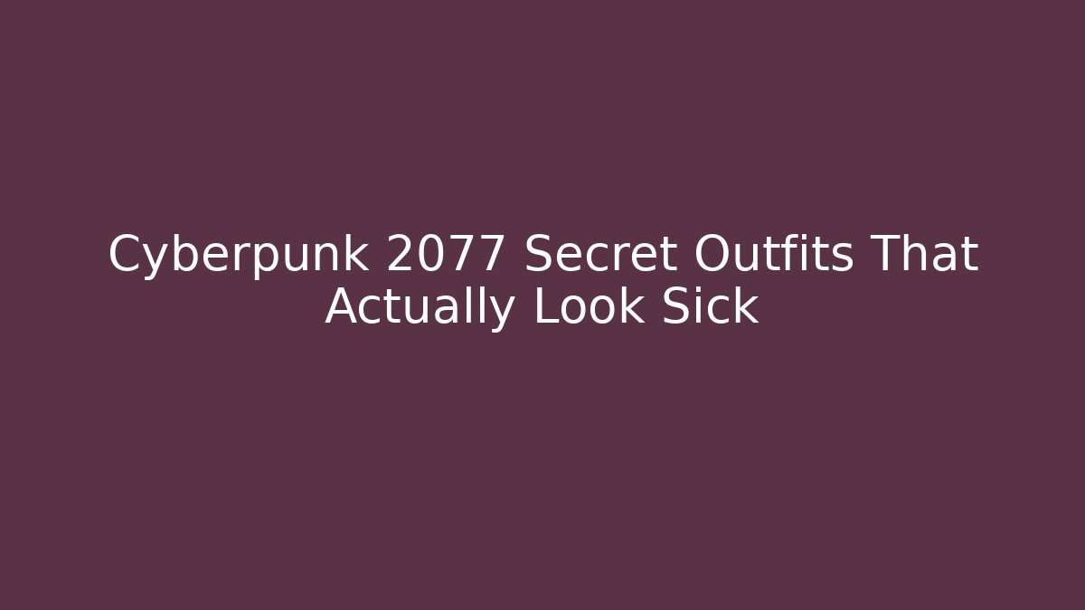 Cyberpunk 2077 Secret Outfits That Actually Look Sick