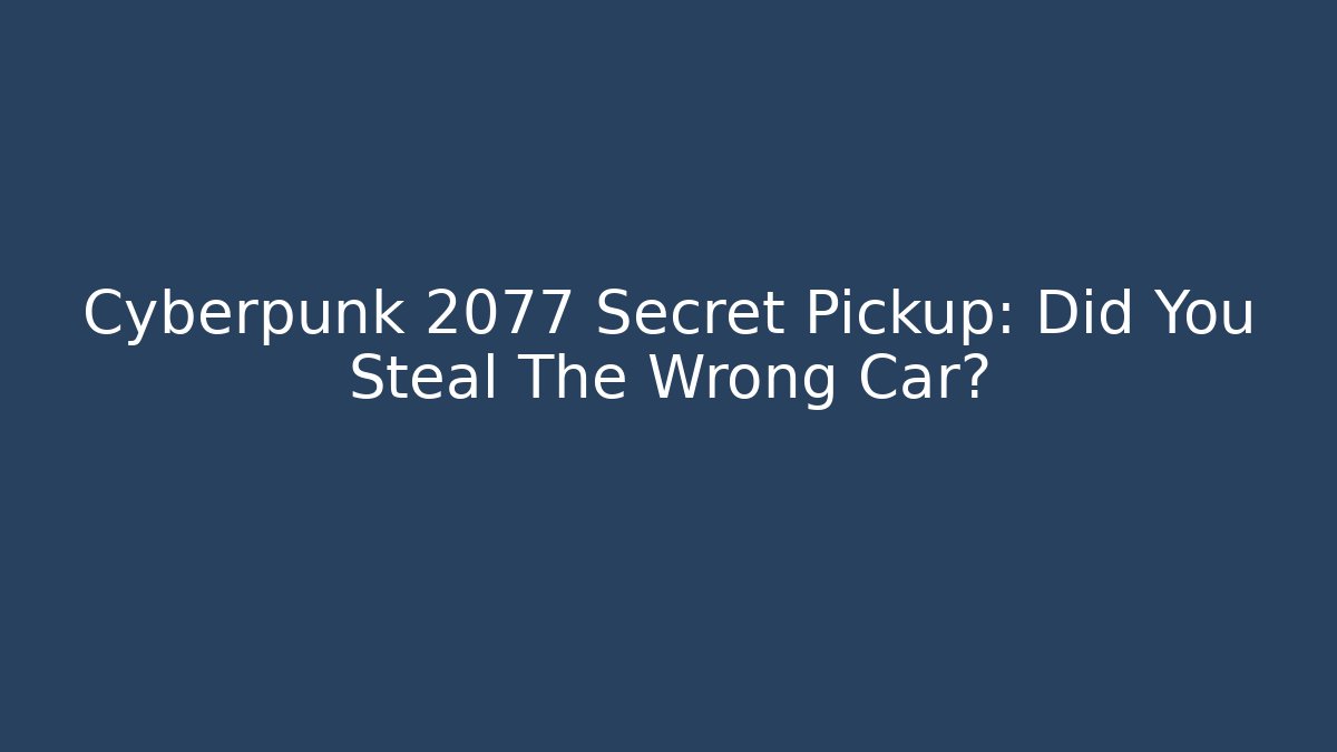 Cyberpunk 2077 Secret Pickup: Did You Steal The Wrong Car? - Critter Realm