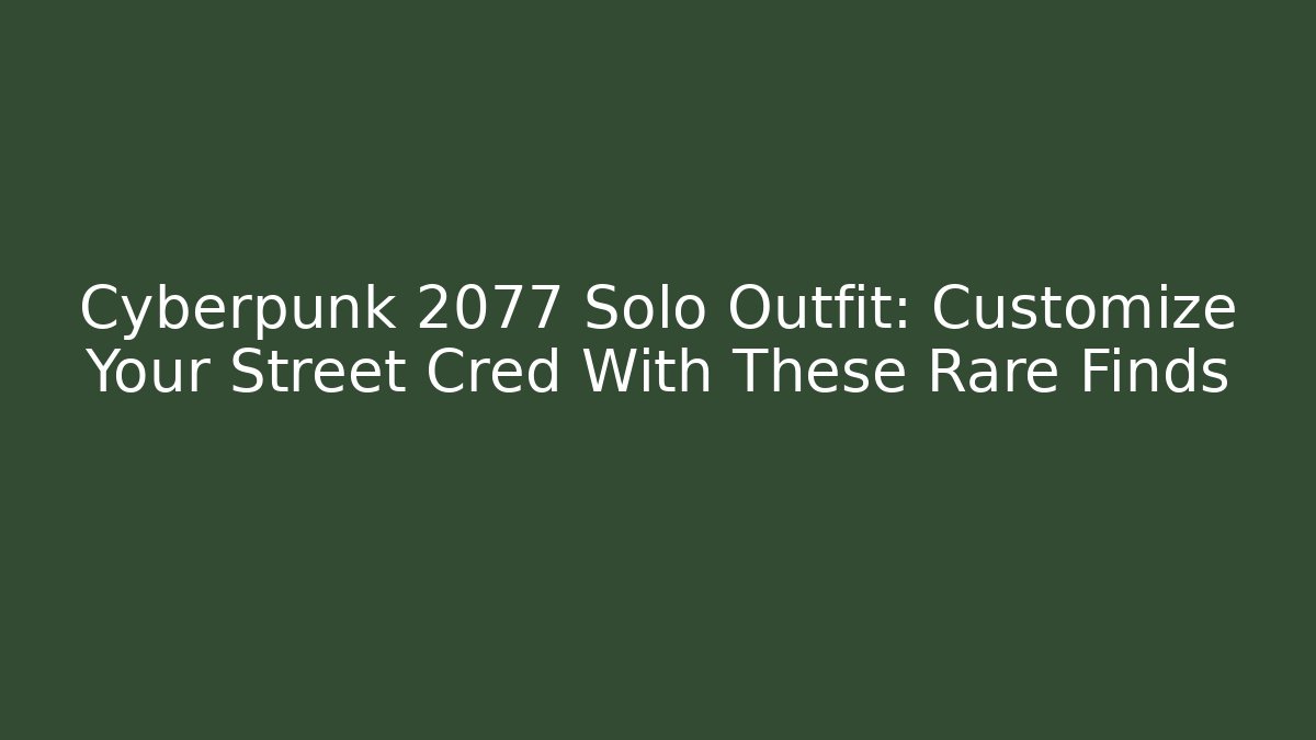 Cyberpunk 2077 Solo Outfit: Customize Your Street Cred With These Rare Finds