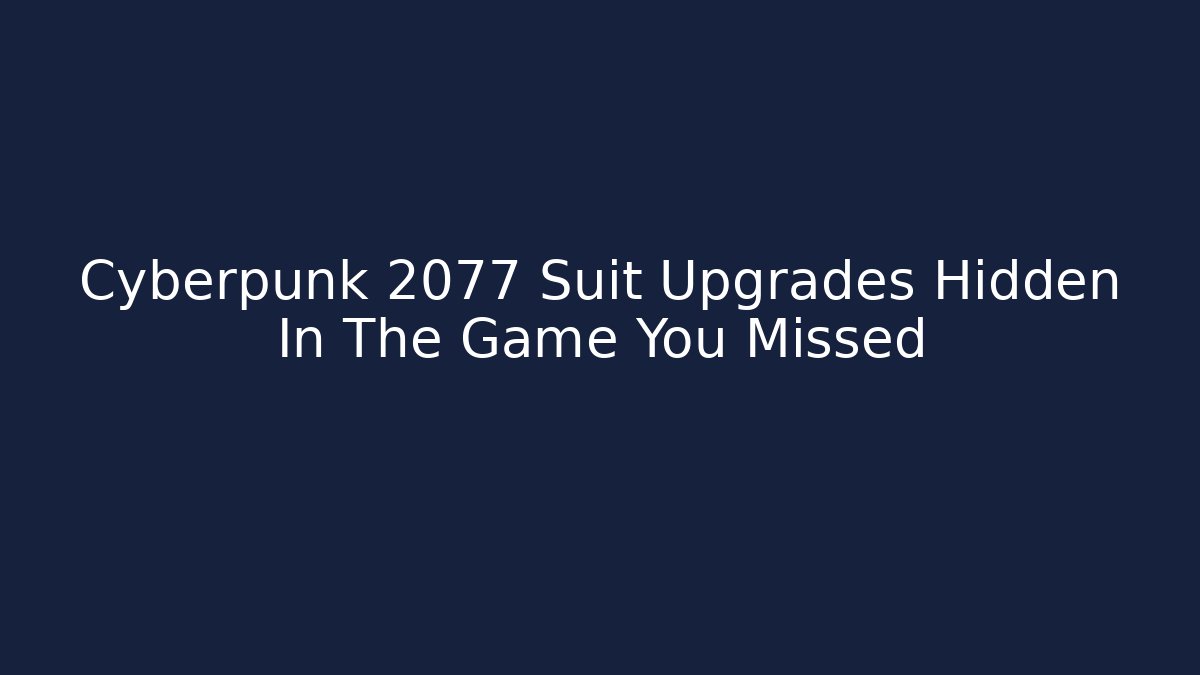 Cyberpunk 2077 Suit Upgrades Hidden In The Game You Missed
