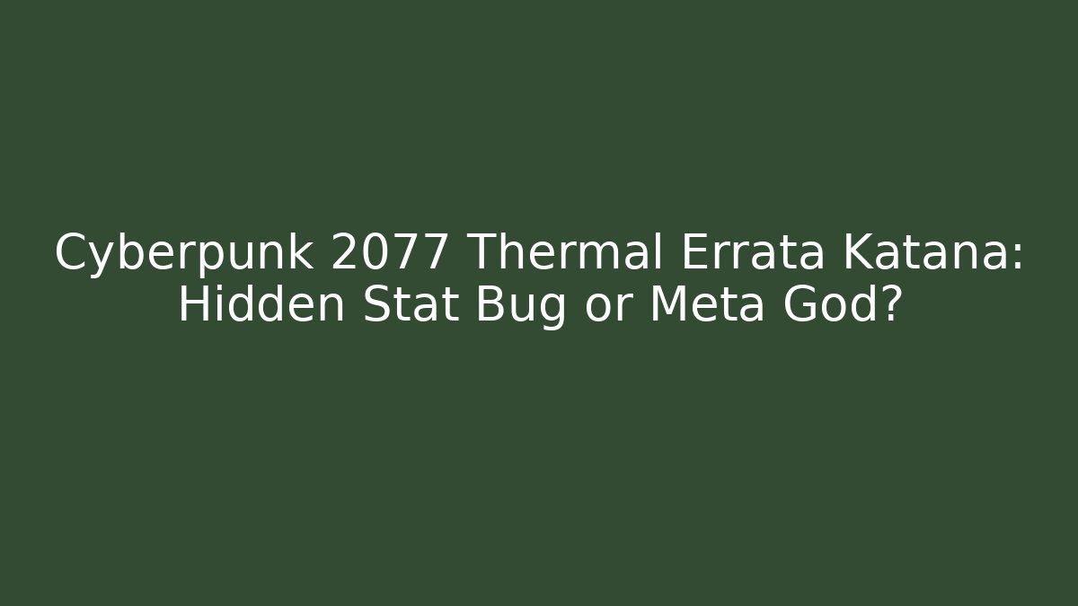 Cyberpunk 2077 Thermal Errata Katana: Hidden Stat Bug or Meta God?