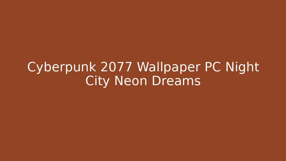 Cyberpunk 2077 Wallpaper PC Night City Neon Dreams