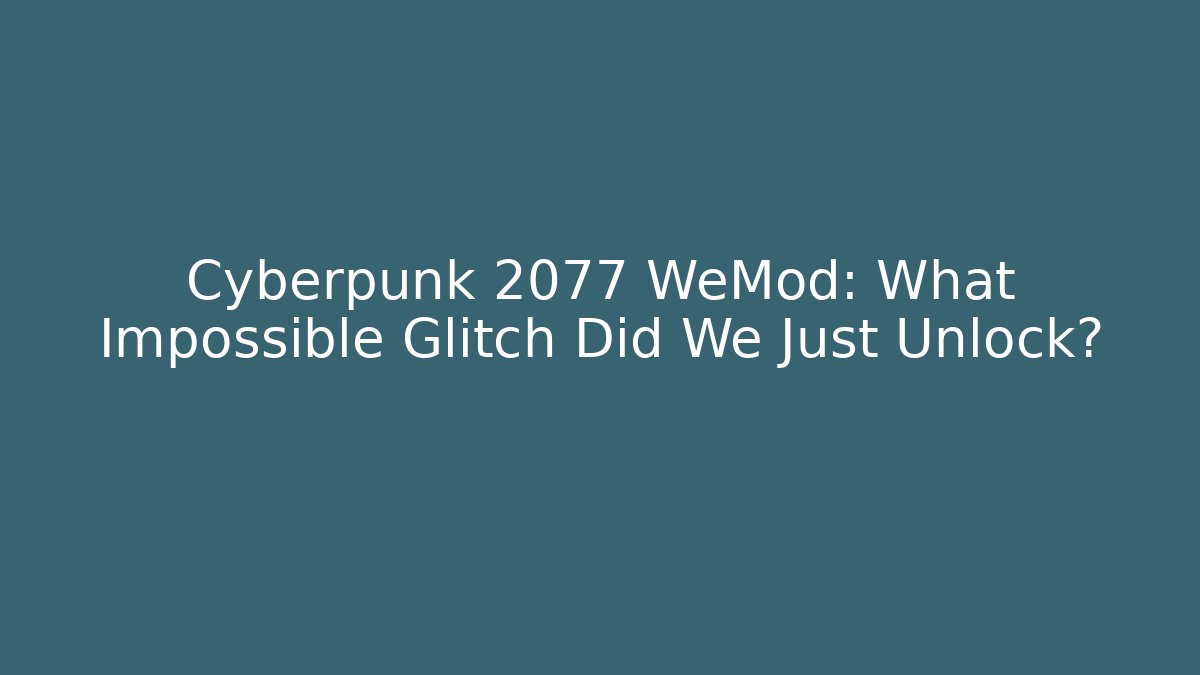 Cyberpunk 2077 WeMod: What Impossible Glitch Did We Just Unlock? - Critter Realm