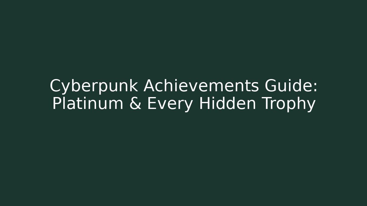 Cyberpunk Achievements Guide: Platinum & Every Hidden Trophy - Critter Realm